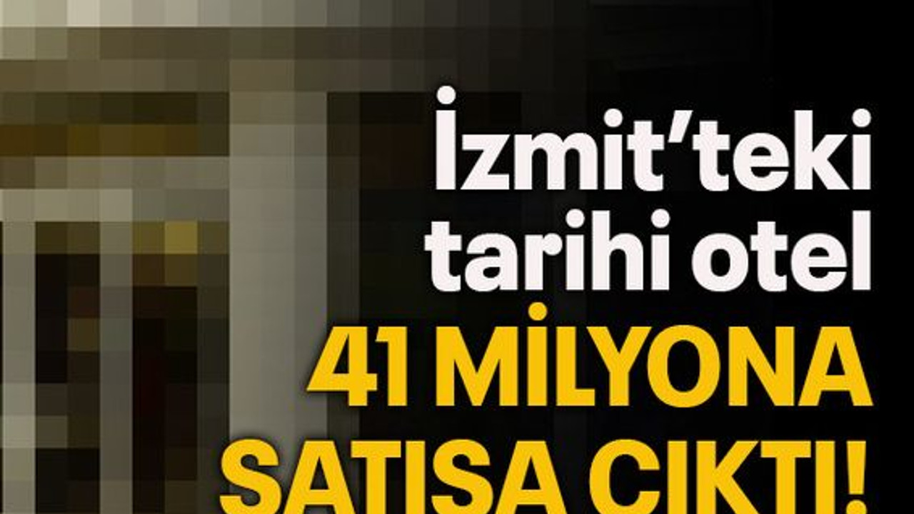 İzmit’teki tarihi otel 41 milyona satışa çıktı!